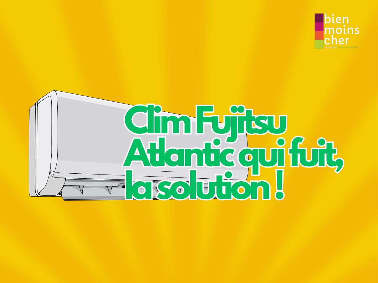 Clim Fujitsu Atlantic qui fuit, la solution !