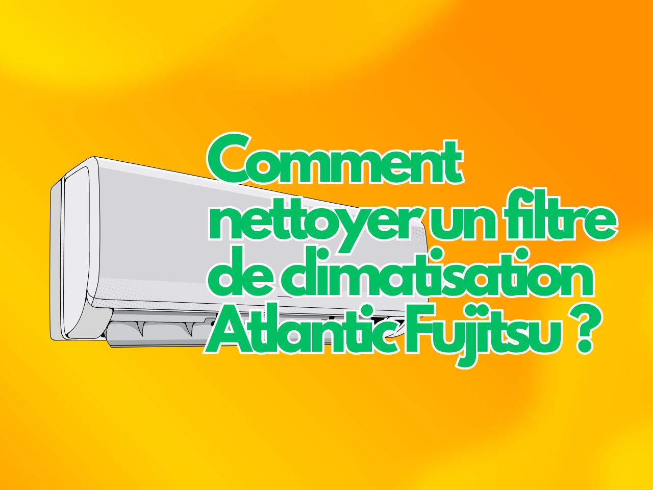 Comment nettoyer un filtre de climatisation Atlantic Fujitsu ?