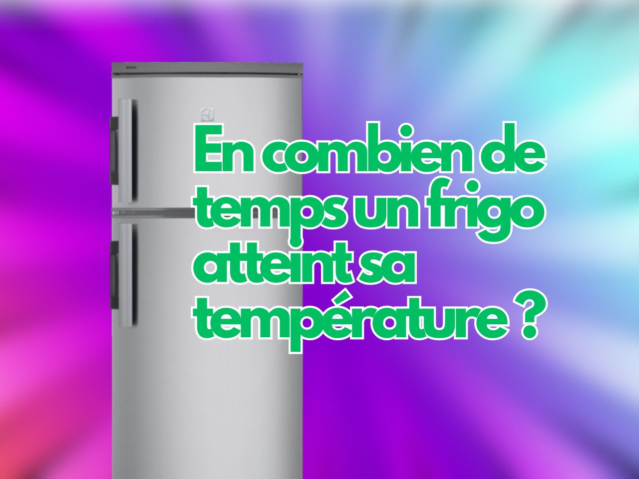 En combien de temps un frigo atteint sa température ?