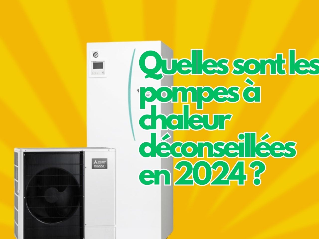 Quelles sont les pompes à chaleur déconseillées en 2024 ?