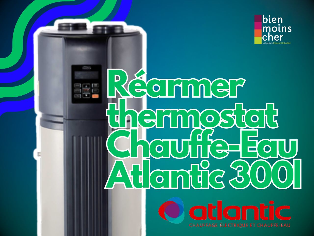 Réarmer un thermostat d’un chauffe-eau Atlantic 300L