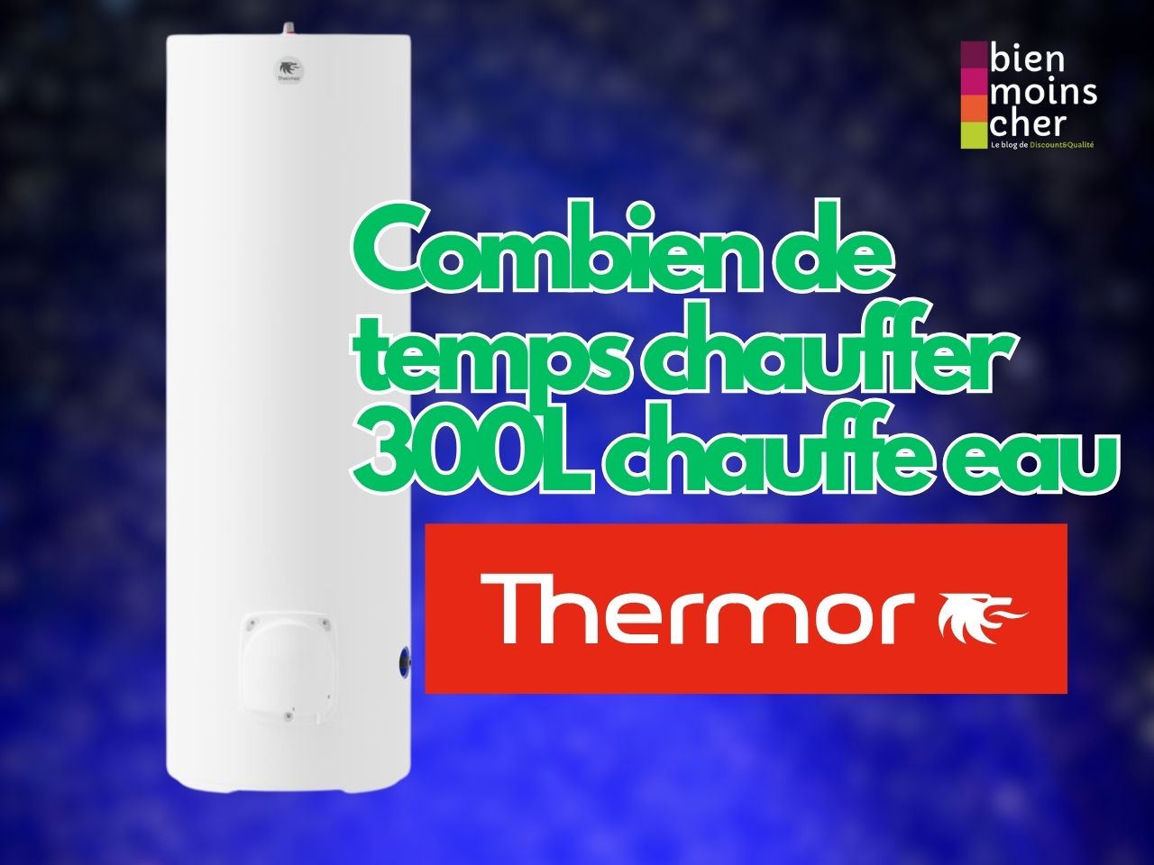 Combien de temps pour chauffer les 300l d’eau d’un chauffe eau Thermor​ ?